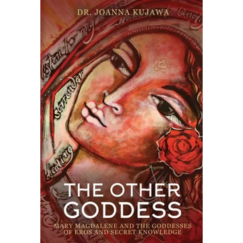 The Other Goddess: Mary Magdalene and the Goddesses of Eros and Secret Knowledge - Paperback