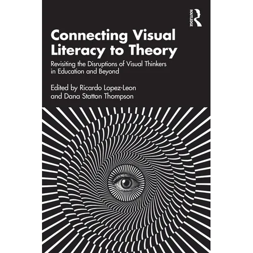 Connecting Visual Literacy to Theory: Revisiting the Disruptions of Visual Thinkers in Education and Beyond - Paperback