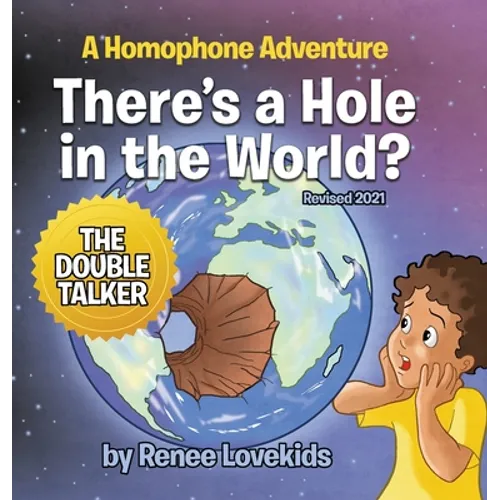 There's a Hole in the World?: A Homophone Adventure - Hardcover