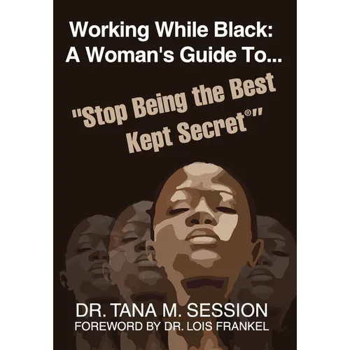 Working While Black: A Woman's Guide to Stop Being the Best Kept Secret - Hardcover