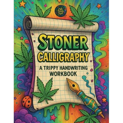 Stoner Calligraphy - A Trippy Handwriting Workbook: 420-Friendly Lettering Guide for Adults - Trippy Practice Pages and the Chillest Gift for Any High - Paperback