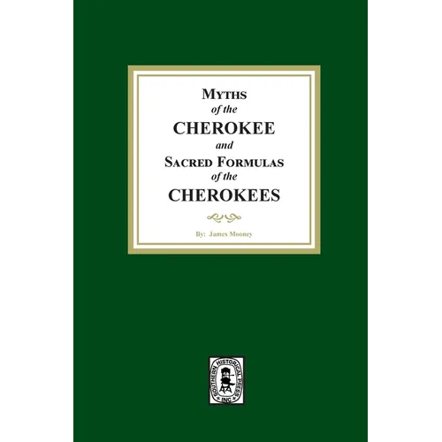 Myths of the CHEROKEE and Sacred Formulas of the CHEROKEES - Paperback