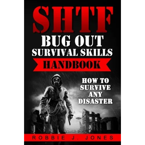 SHTF Bug Out Survival Skills Handbook: How to Survive Any Disaster - Paperback