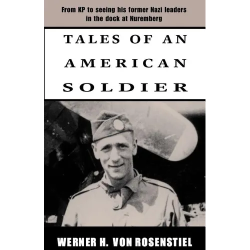 Tales of an American Soldier: From KP to Seeing His Former Nazi Leaders in the Dock at Nuremberg - Paperback