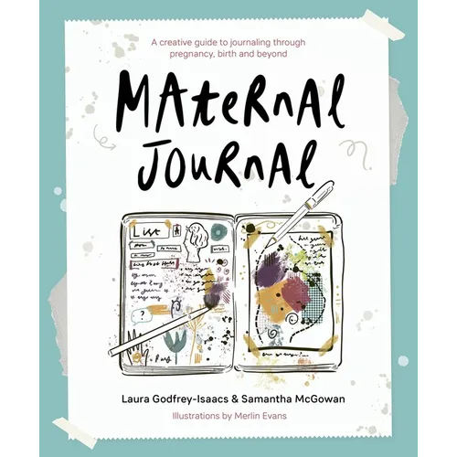 Maternal Journal: A Creative Guide to Journaling Through Pregnancy, Birth and Beyond - Paperback