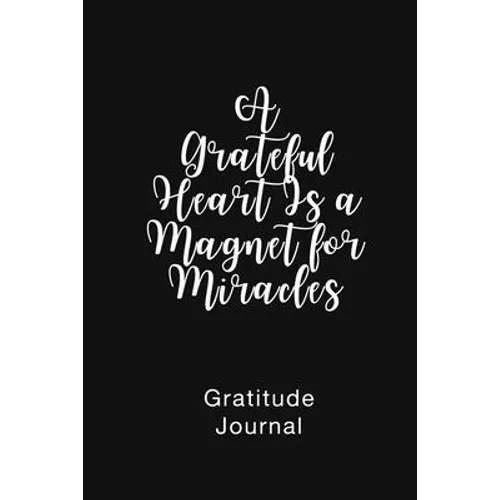 A Grateful Heart Is a Magnet for Miracles Gratitude Journal: Daily Gratitude Book for Mental Health - Paperback