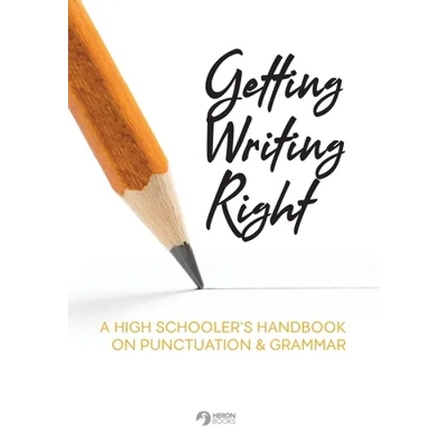 Getting Writing Right: A High Schooler's Handbook on Punctuation & Grammar - Paperback