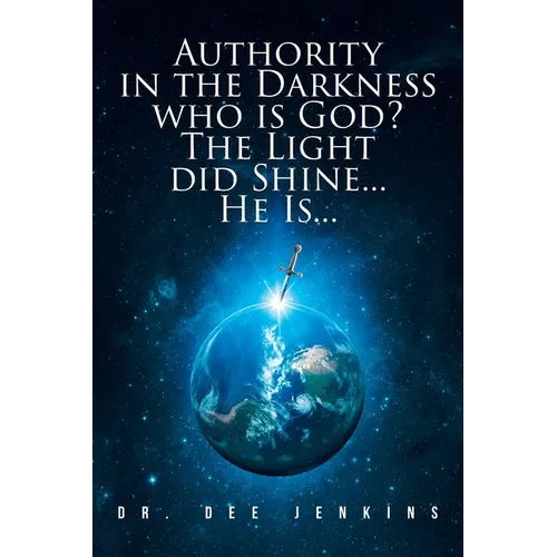 Authority in the Darkness: Who is God? The Light did Shine... He Is... - Paperback