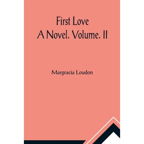 First Love: A Novel. Volume. II - Paperback