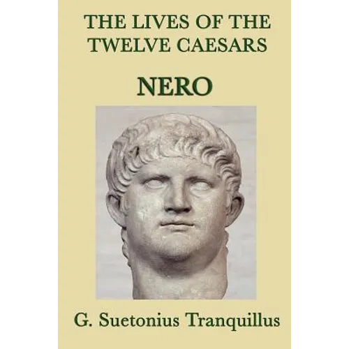 The Lives of the Twelve Caesars -: Nero and the Fall of the Julio-Claudian Dynasty - Paperback