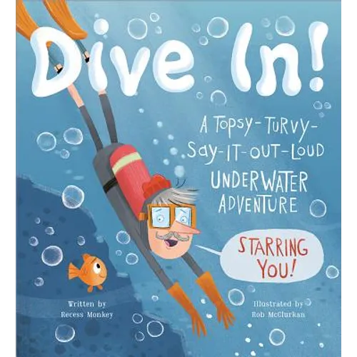 Dive In!: A Topsy-Turvy-Say-It-Out-Loud Underwater Adventure Starring You! - Hardcover