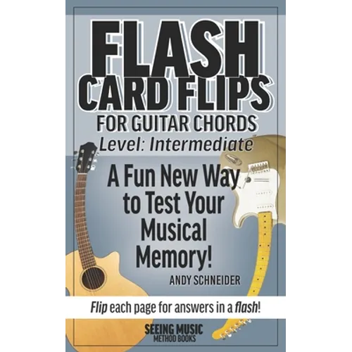 Flash Card Flips for Guitar Chords - Level: Intermediate: Test Your Memory of Advancing Guitar Chords - Paperback