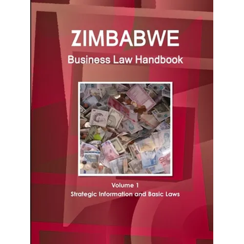 Zimbabwe Business Law Handbook Volume 1 Strategic Information and Basic Laws - Paperback