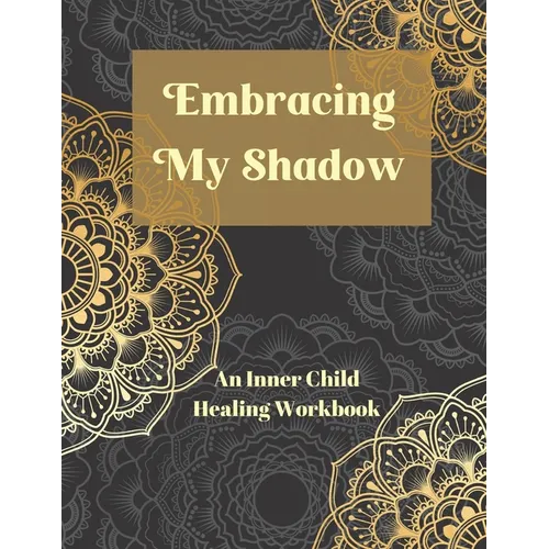 Embracing My Shadow: An Inner Child Healing Workbook - Paperback