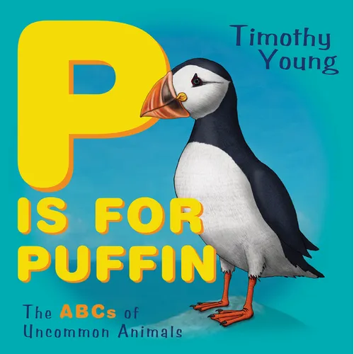 P Is for Puffin: The ABCs of Uncommon Animals - Board Book