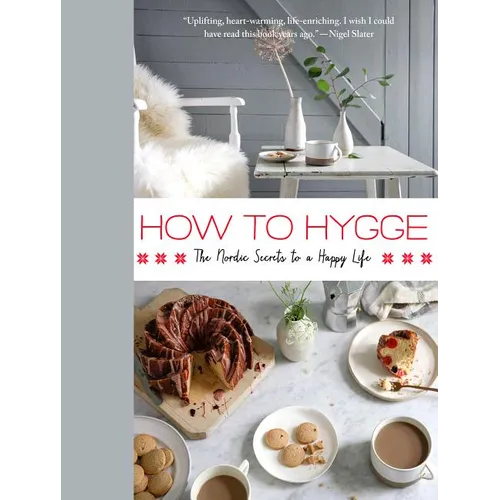 How to Hygge: The Nordic Secrets to a Happy Life - Hardcover
