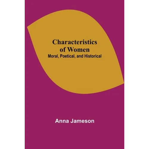 Characteristics of Women; Moral, Poetical, and Historical - Paperback