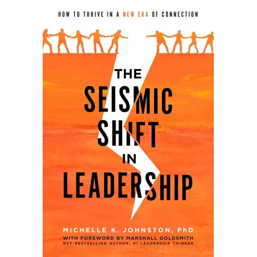 The Seismic Shift in Leadership: How to Thrive in a New Era of Connection - Hardcover