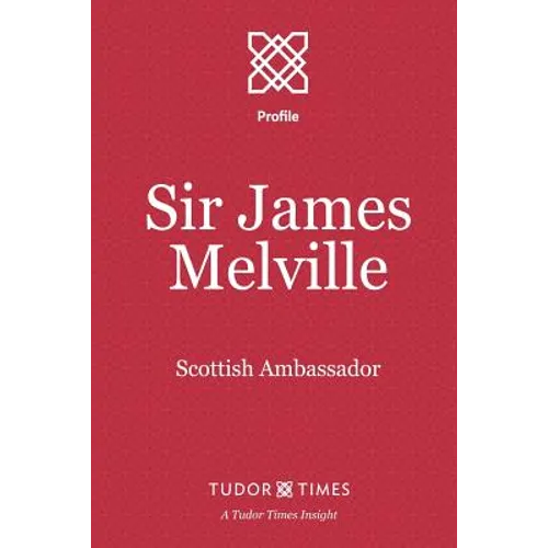 Sir James Melville: Scottish Ambassador - Paperback