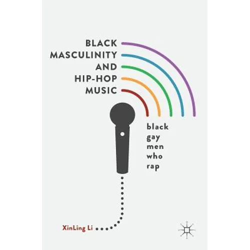 Black Masculinity and Hip-Hop Music: Black Gay Men Who Rap - Hardcover