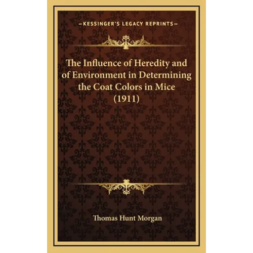 The Influence of Heredity and of Environment in Determining the Coat Colors in Mice (1911) - Hardcover