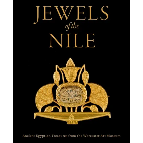 Jewels of the Nile: Ancient Egyptian Treasures from the Worcester Art Museum - Hardcover