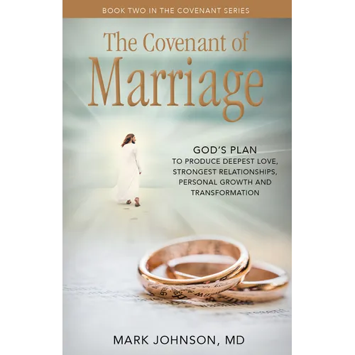 The Covenant of Marriage: God's Plan to Produce Deepest Lovestrongest Relationships, Growth, and Personal Transformation - Paperback