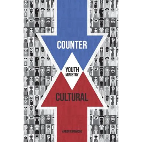 Countercultural Youth Ministry - Paperback