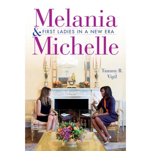 Melania and Michelle: First Ladies in a New Era - Hardcover