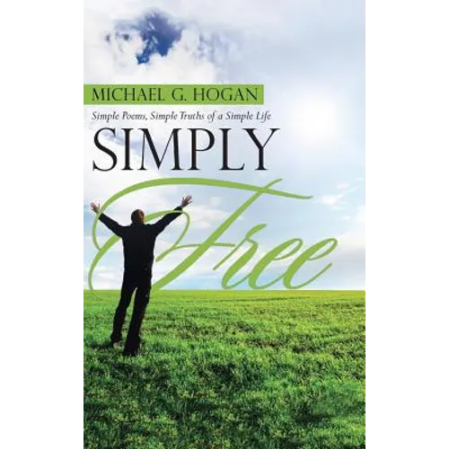 Simply Free: Simple Poems, Simple Truths of a Simple Life - Hardcover