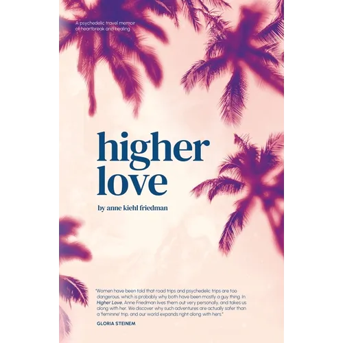 Higher Love: A Psychedelic Travel Memoir of Heartbreak and Healing - Paperback