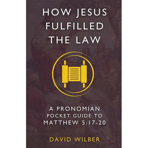 How Jesus Fulfilled the Law: A Pronomian Pocket Guide to Matthew 5:17-20 - Paperback