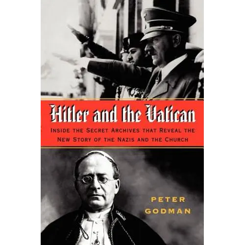 Hitler and the Vatican: Inside the Secret Archives That Reveal the New Story of the Nazis and the Church - Paperback