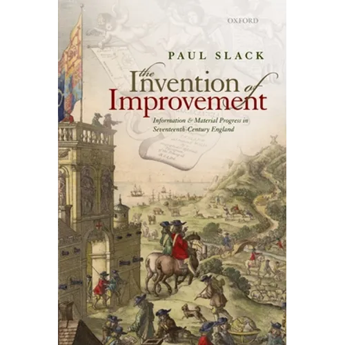 Invention of Improvement: Information and Material Progress in Seventeenth-Century England - Hardcover