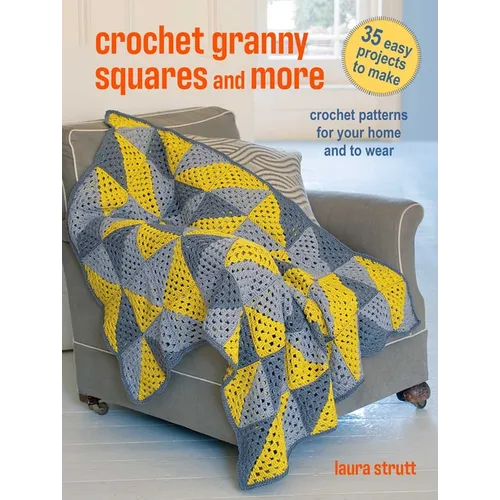 Crochet Granny Squares and More: 35 Easy Projects to Make: Crochet Patterns for Your Home and to Wear - Paperback