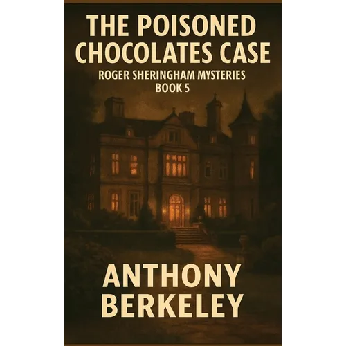 The Poisoned Chocolates Case: Roger Sheringham Mysteries Book 5 - Hardcover