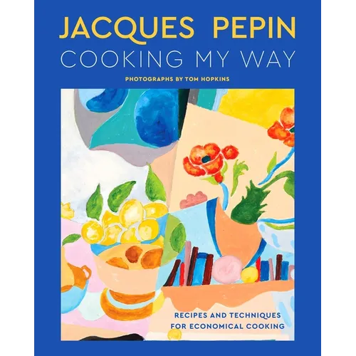 Jacques Pépin Cooking My Way: Recipes and Techniques for Economical Cooking - Hardcover