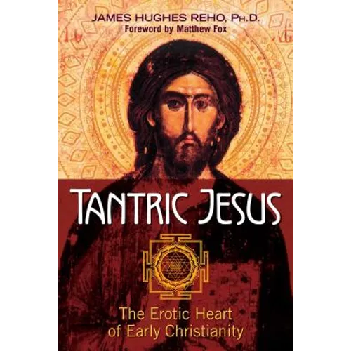 Tantric Jesus: The Erotic Heart of Early Christianity - Paperback