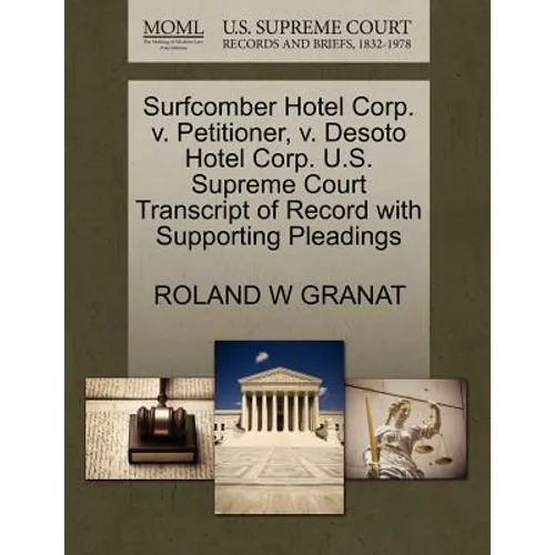 Surfcomber Hotel Corp. V. Petitioner, V. Desoto Hotel Corp. U.S. Supreme Court Transcript of Record with Supporting Pleadings - Paperback