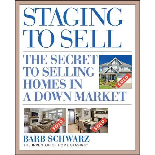 Staging to Sell: The Secret to Selling Homes in a Down Market - Paperback