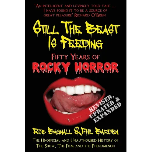 Still The Beast Is Feeding: Fifty Years Of Rocky Horror: The Unofficial and Unauthorised History of The Show, The Film and the Phenomenon - Paperback