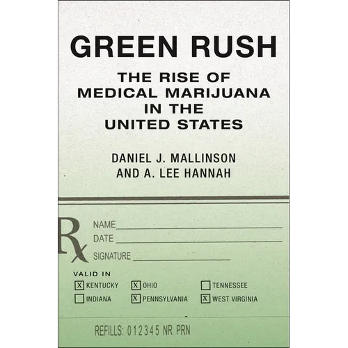 Green Rush: The Rise of Medical Marijuana in the United States - Hardcover