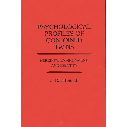 Psychological Profiles of Conjoined Twins: Heredity, Environment, and Identity - Hardcover