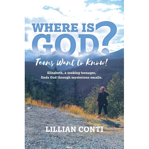 Where is God? Teens Want to Know!: Elizabeth, a seeking teenager, finds God through mysterious emails. - Paperback