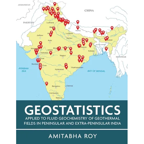 Geostatistics Applied to Fluid Geochemistry of Geothermal Fields in Peninsular and Extra-Peninsular India (Full Colour) - Paperback