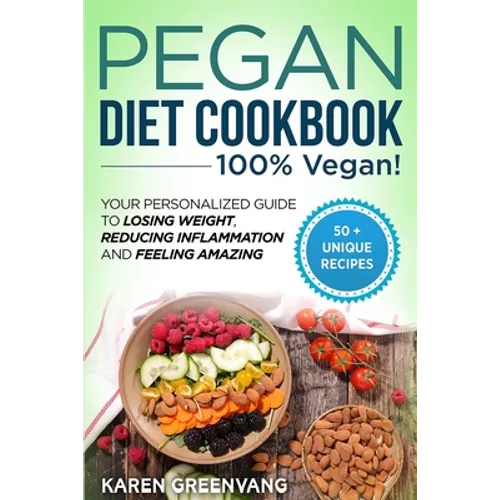 Pegan Diet Cookbook: 100% VEGAN: Your Personalized Guide to Losing Weight, Reducing Inflammation, and Feeling Amazing - Paperback