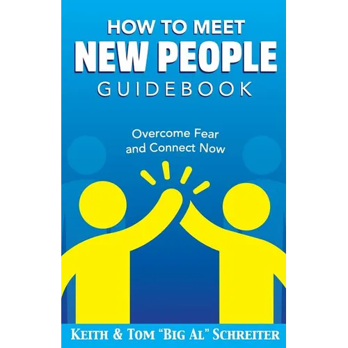 How To Meet New People Guidebook: Overcome Fear and Connect Now - Paperback