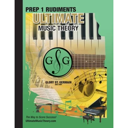 Prep 1 Rudiments - Ultimate Music Theory: Prep 1 Music Theory Workbook Ultimate Music Theory includes UMT Guide & Chart, 12 Step-by-Step Lessons & 12 - Paperback
