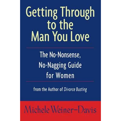 Getting Through to the Man You Love: The No-Nonsense, No-Nagging Guide for Women - Paperback