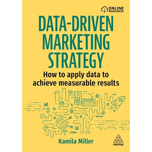 Data-Driven Marketing Strategy: How to Apply Data to Achieve Measurable Results - Hardcover